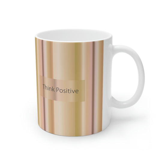 Ceramic Mug 11oz, Think Positive - Design No.100