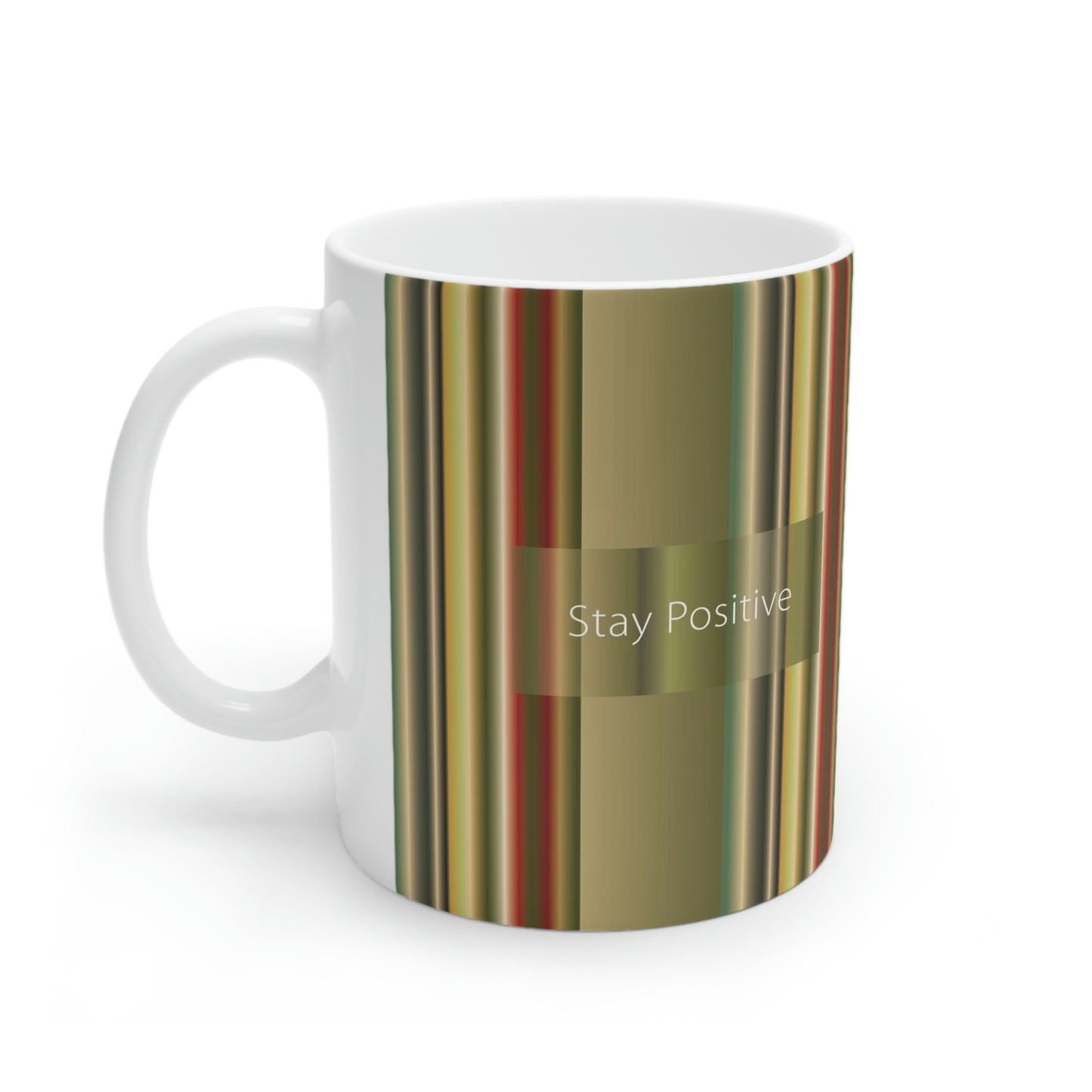 Ceramic Mug 11oz, Stay Positive - Design No.300