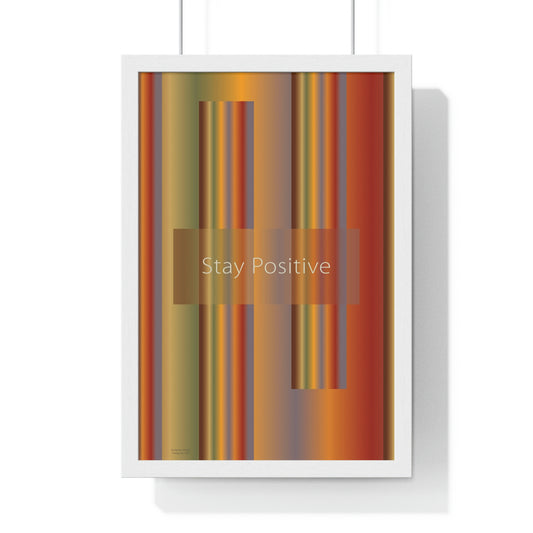 Premium Framed Vertical Poster 12″ × 18″ Stay Positive - Design No.1700