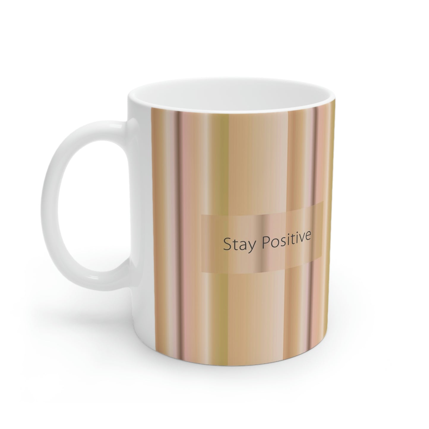 Ceramic Mug 11oz, Stay Positive - Design No.100